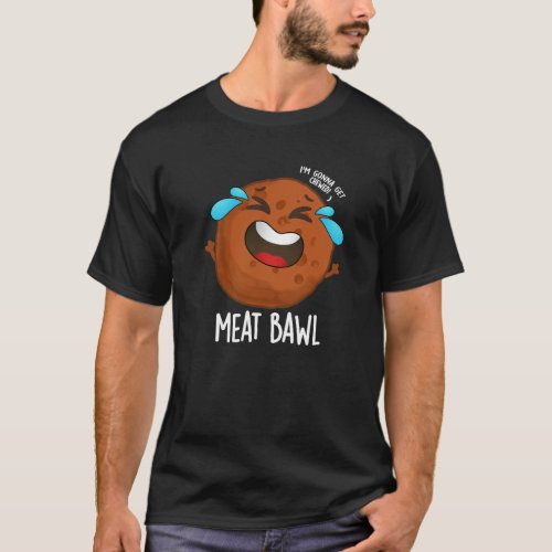 Meat_bawl Funny Meatball Pun Dark BG T_Shirt