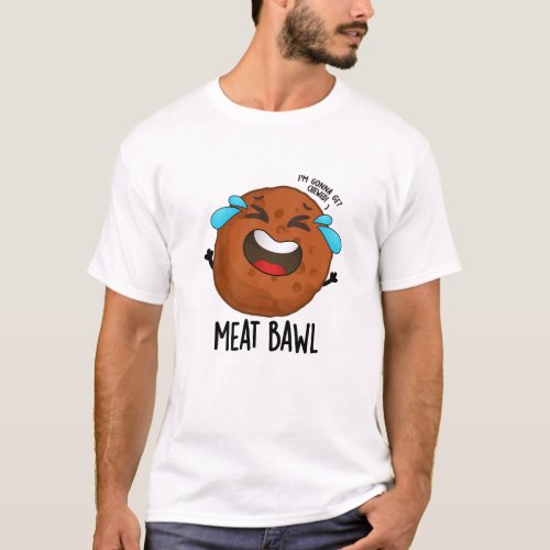Meat_bawl Funny Meatball Pun  T_Shirt