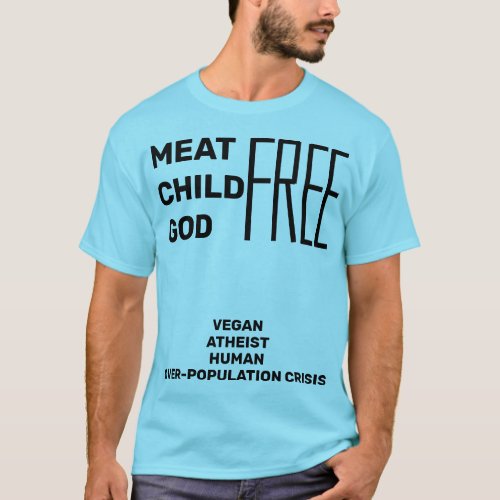 Meat Child God FREE Vegan Atheist OverPopulation T_Shirt
