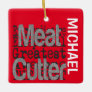 Meat Cutter Extraordinaire CUSTOM Ceramic Ornament