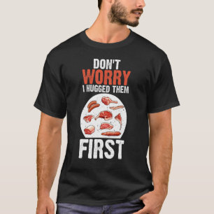 Meat Cutters Don't Worry I Hugged Them First Butch T-Shirt