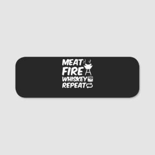 Meat Fire Whiskey Repeat   Funny Saying Meat BBQ Name Tag