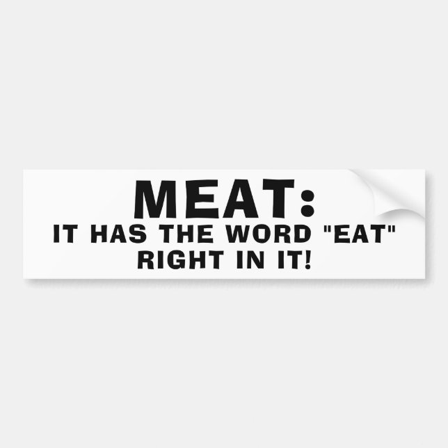Meat has the word "eat" right in it bumper sticker (Front)