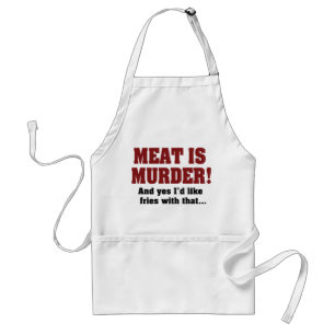 Meat Is Murder! And Yes I'd Like Fries With That Adult Apron