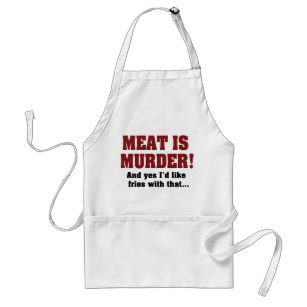 Meat Is Murder! And Yes I'd Like Fries With That Adult Apron