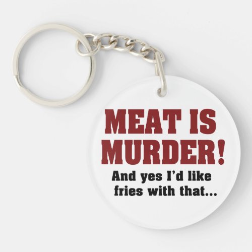 Meat Is Murder And Yes Id Like Fries With That Keychain