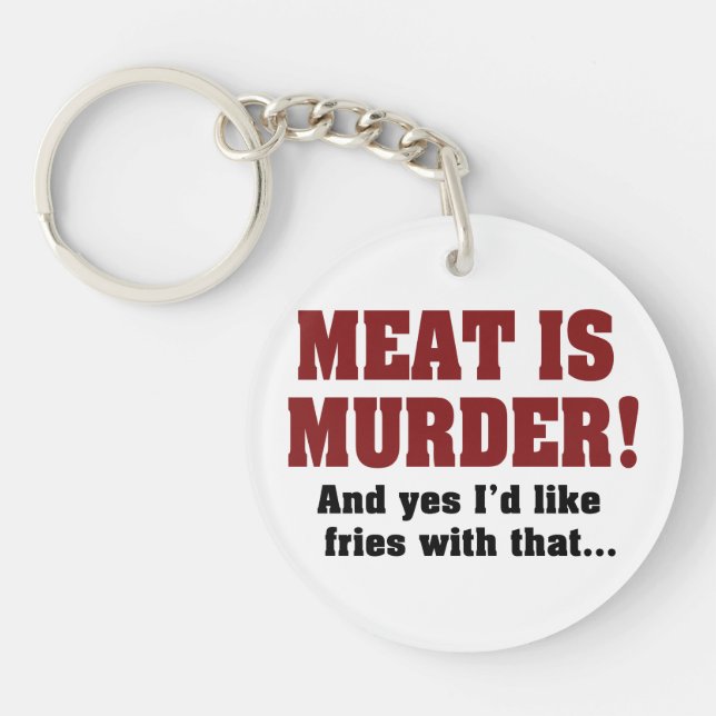 Meat Is Murder! And Yes I'd Like Fries With That Keychain (Front)