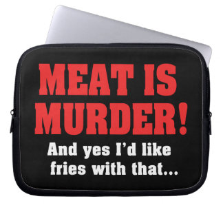 Meat Is Murder! And Yes I'd Like Fries With That Laptop Sleeve