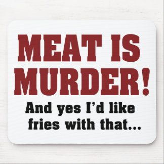 Meat Is Murder! And Yes I'd Like Fries With That Mouse Pad
