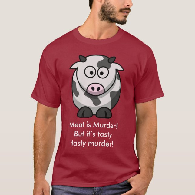 Meat is Murder! But it’s tasty tasty murder! T-Shirt (Front)