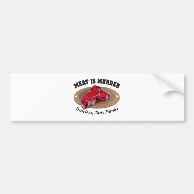 Meat Is Murder - Delicious, Tasty Murder Bumper Sticker (Front)