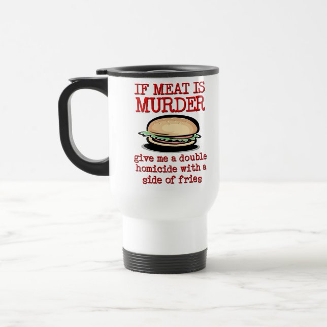 Meat Is Murder Funny Travel Mug Humor (Left)