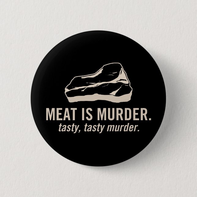 Meat is Murder.  Tasty, Tasty Murder Button (Front)