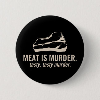 Meat is Murder. Tasty, Tasty Murder Button