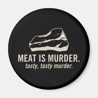 Meat is Murder. Tasty, Tasty Murder Magnet
