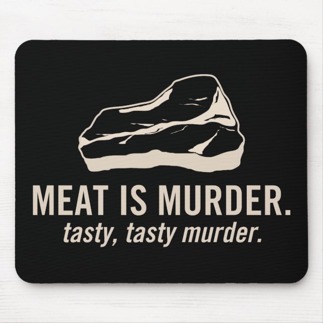 Meat is Murder.  Tasty, Tasty Murder Mousepad (Front)