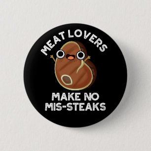 Meat Lovers Make No Mis-steaks Food Pun Dark BG Button