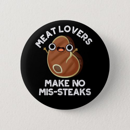 Meat Lovers Make No Mis_steaks Food Pun Dark BG Button