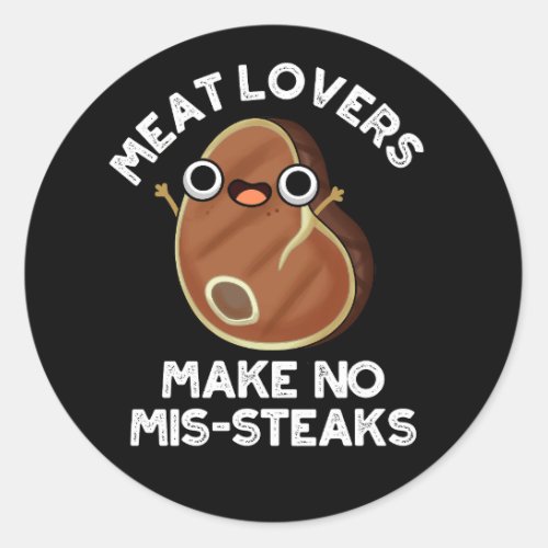 Meat Lovers Make No Mis_steaks Food Pun Dark BG Classic Round Sticker