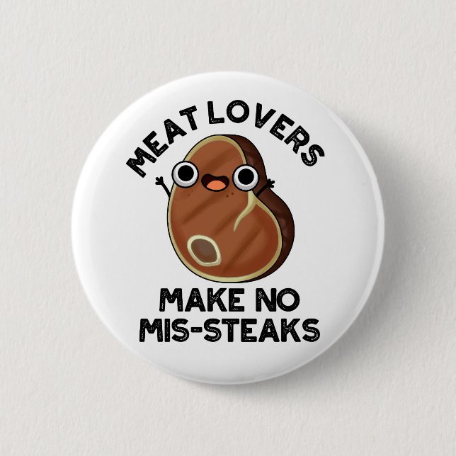 Meat Lovers Make No Mis-steaks Funny Food Pun  Button (Front)