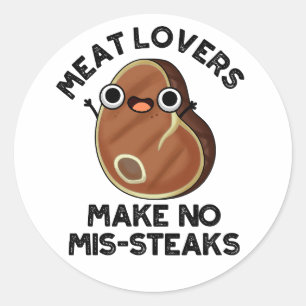 Meat Lovers Make No Mis-steaks Funny Food Pun Classic Round Sticker