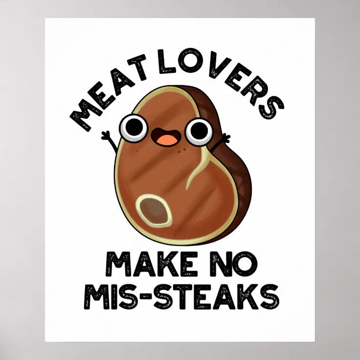 Meat Lovers Make No Mis Steaks Funny Food Pun Poster Zazzle