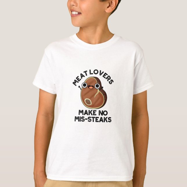 Meat Lovers Make No Mis-steaks Funny Food Pun  T-Shirt (Front)