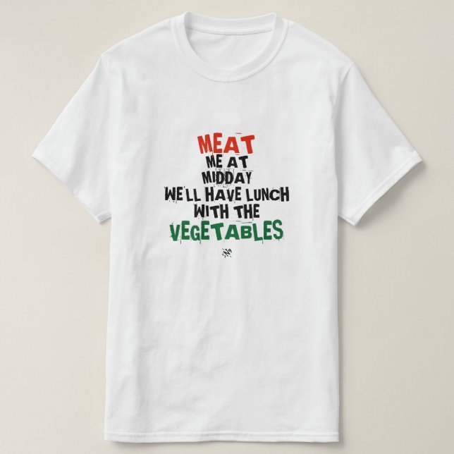 Meat me & the vegetables (at lunch) T-Shirt (Design Front)