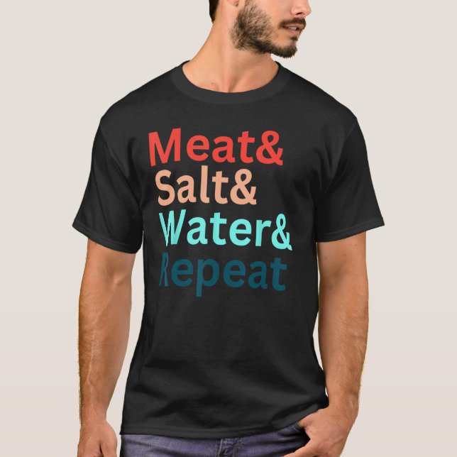 Meat& Salt& Water& Repeat  Meat  Carnivore Diet 1 T-Shirt (Front)