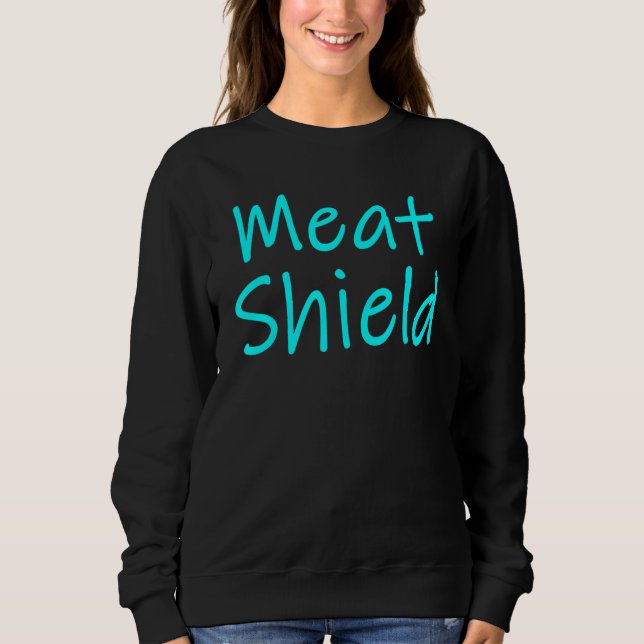 Meat Shield  Gamer Meme For Alpha Players 2 Sweatshirt (Front)