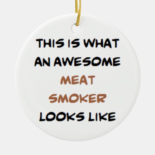 meat smoker awesome ceramic ornament