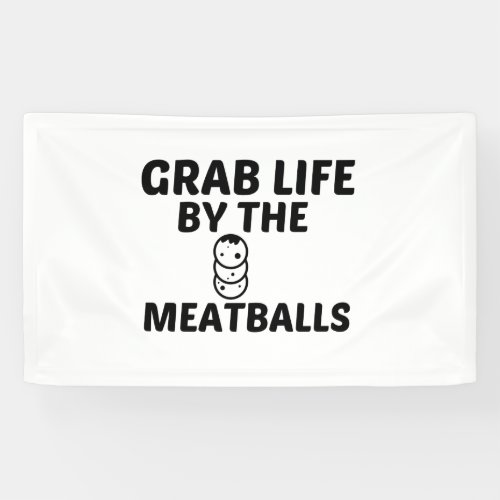 MEATBALLS GRAB LIFE BANNER