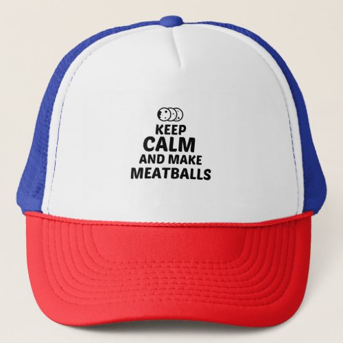 MEATBALLS KEEP CALM AND MAKE TRUCKER HAT