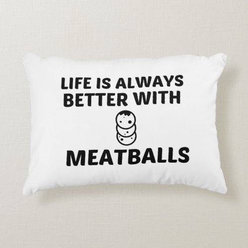 MEATBALLS LIFE IS BETTER ACCENT PILLOW