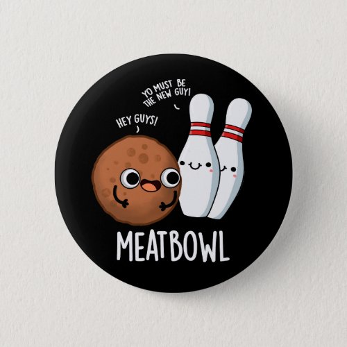 Meatbowl Funny Meatball Puns Dark BG Button