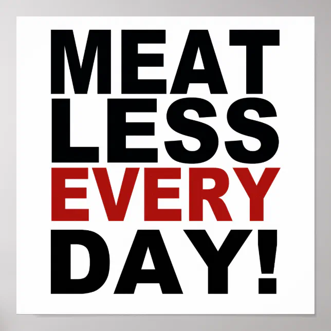 Meatless Every Day Poster | Zazzle