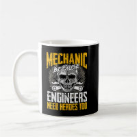 Mechanic Because Engineers Need Heroes Too Coffee Mug