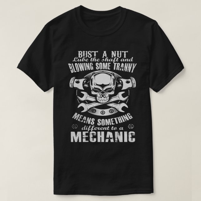 Mechanic - Bust A Nut Lube The Shaft And Blowing S T-Shirt (Design Front)