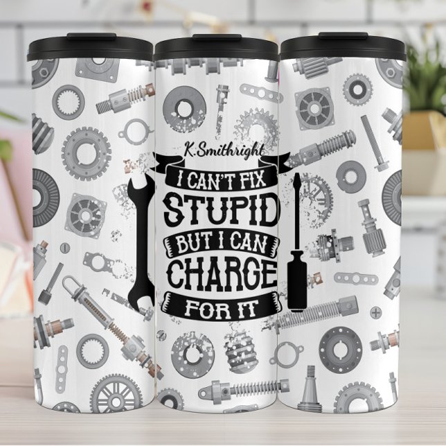Mechanic Can't Fix Stupid Charge Thermal Tumbler (Creator Uploaded)