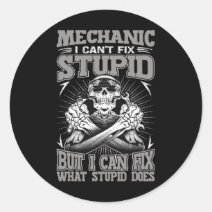 Mechanic Car Guy Mechanic I Cant Fix Stupid Classic Round Sticker