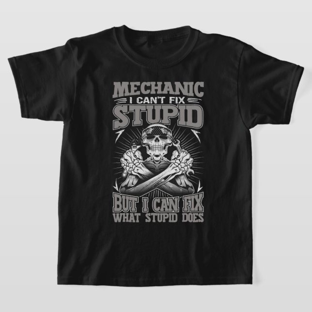 Mechanic Car Guy Mechanic I Cant Fix Stupid T-Shirt (Laydown)