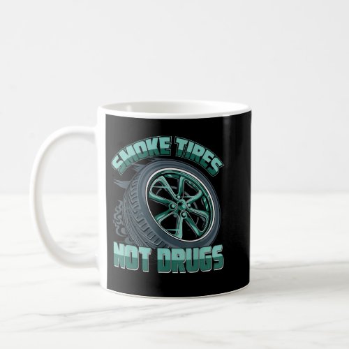 Mechanic Car Guy Smoke Tires Not Drugs Coffee Mug