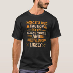 Mechanic Caution  Flying Tools Offensive Language  T-Shirt