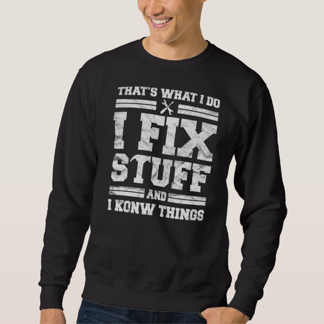 Mechanic Dad For Men That's What I Do I Fix Stuff  Sweatshirt (Front)