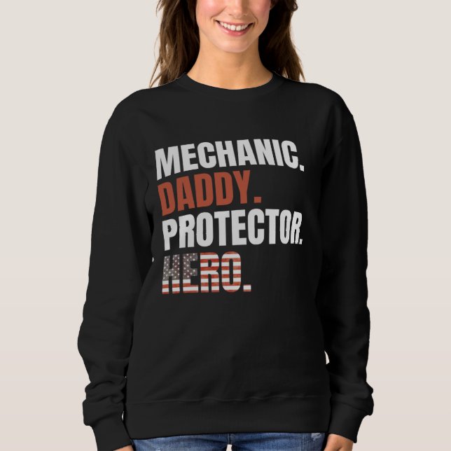 Mechanic Daddy Protector Hero Proud Dad American F Sweatshirt (Front)