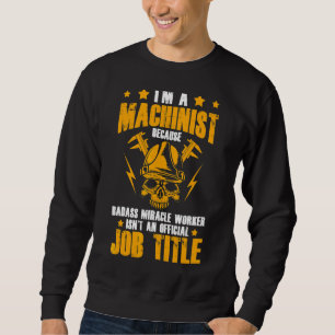 Mechanic Engineer I'm A Cnc Machinist Sweatshirt