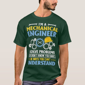 Mechanic Engineering I Am A Mechanical Engineer T-Shirt