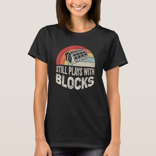 Mechanic Gift Vintage Retro I Still Play With Bloc T-Shirt