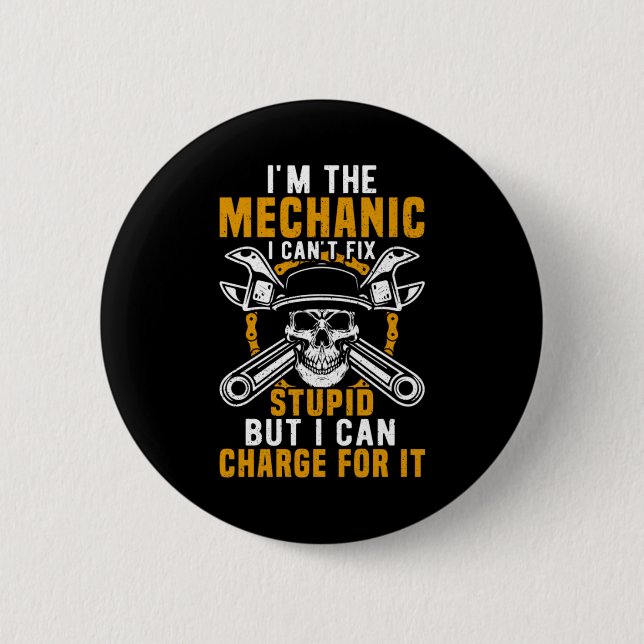 Mechanic I Am The Mechanic I Can Not Fix Button (Front)