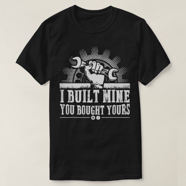 Mechanic  I Built Mine You Bought Your Best  For h T-Shirt (Design Front)
